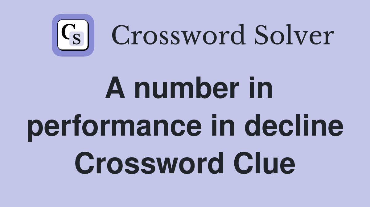 A number in performance in decline Crossword Clue