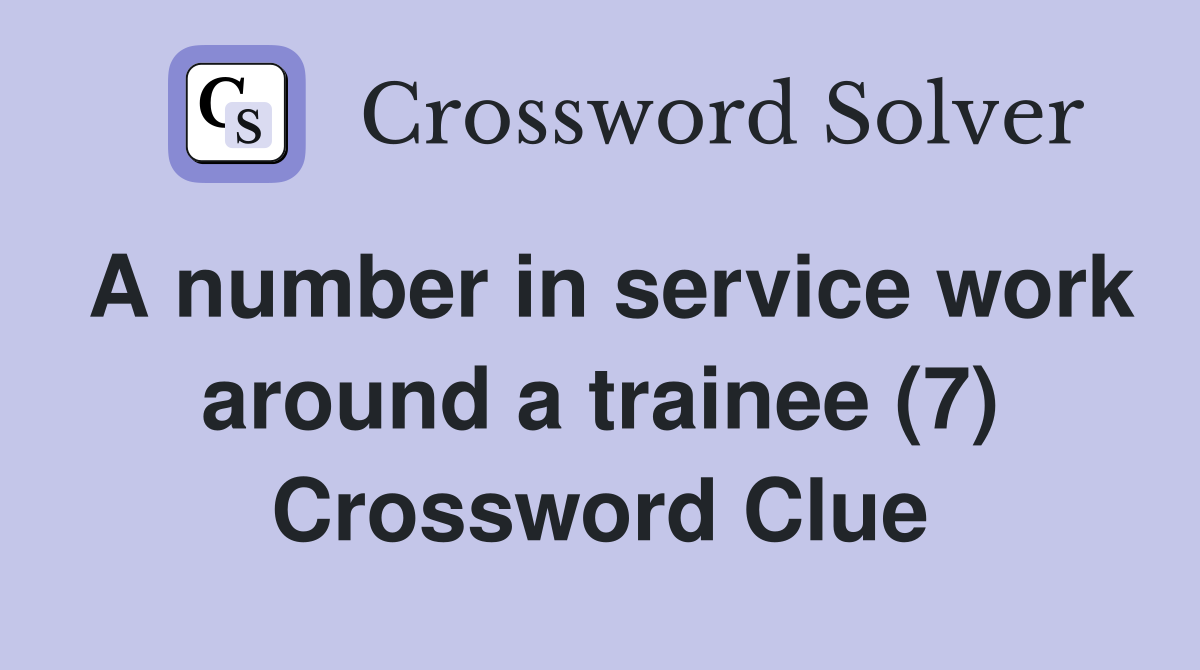 A number in service work around a trainee (7) Crossword Clue