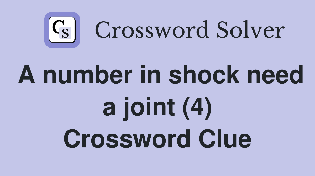 A number in shock need a joint (4) Crossword Clue
