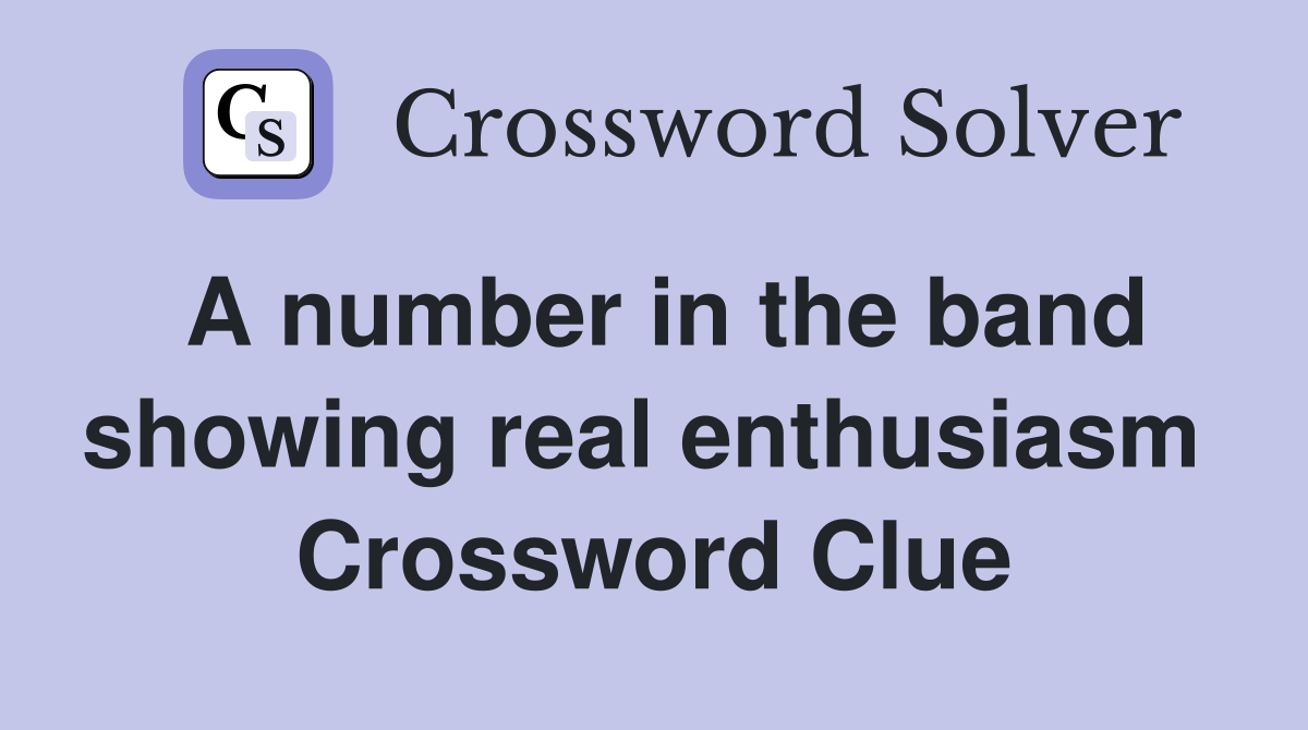 A number in the band showing real enthusiasm  Crossword Clue