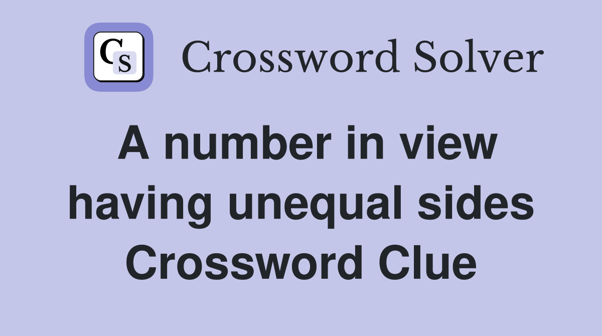 A number in view having unequal sides Crossword Clue