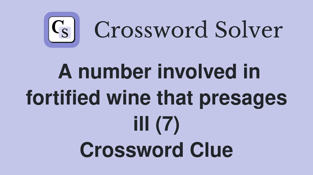 A number involved in fortified wine that presages ill (7) Crossword Clue