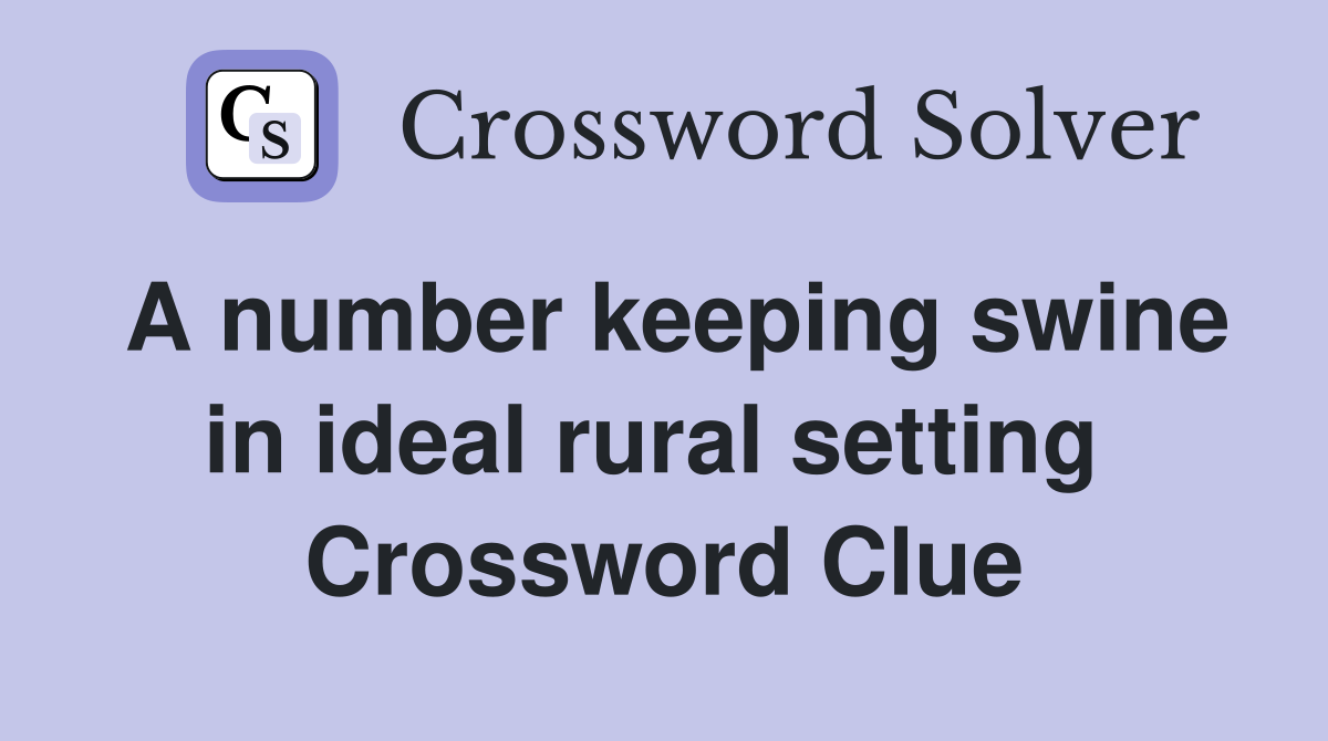 A number keeping swine in ideal rural setting  Crossword Clue