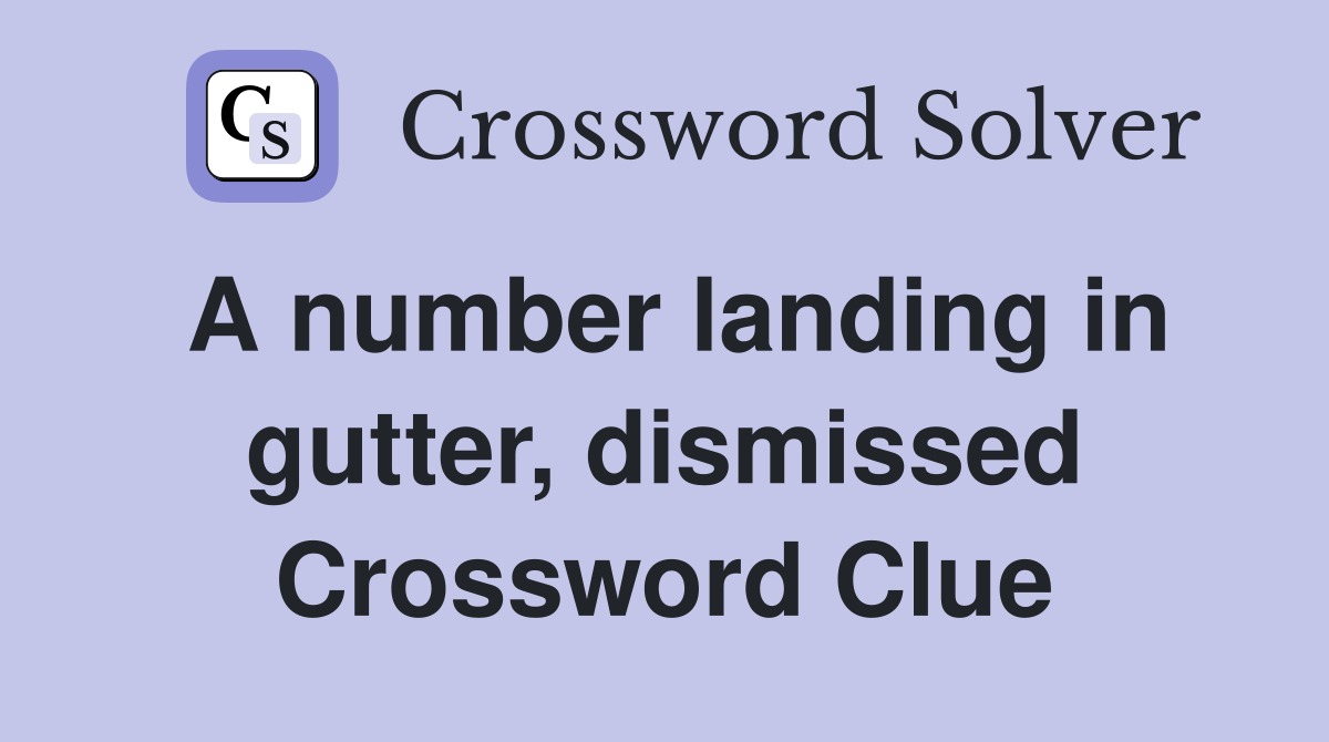 A number landing in gutter, dismissed Crossword Clue