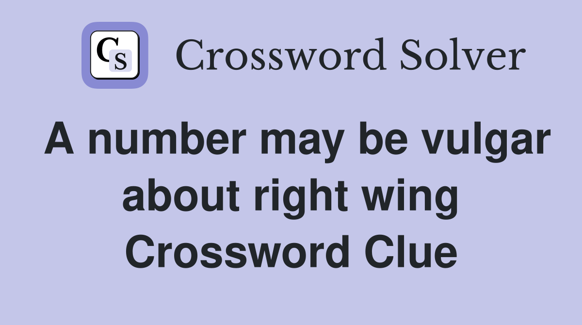 A number may be vulgar about right wing Crossword Clue