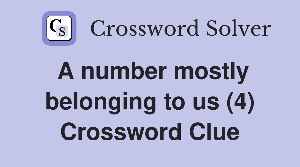 A number mostly belonging to us (4) Crossword Clue