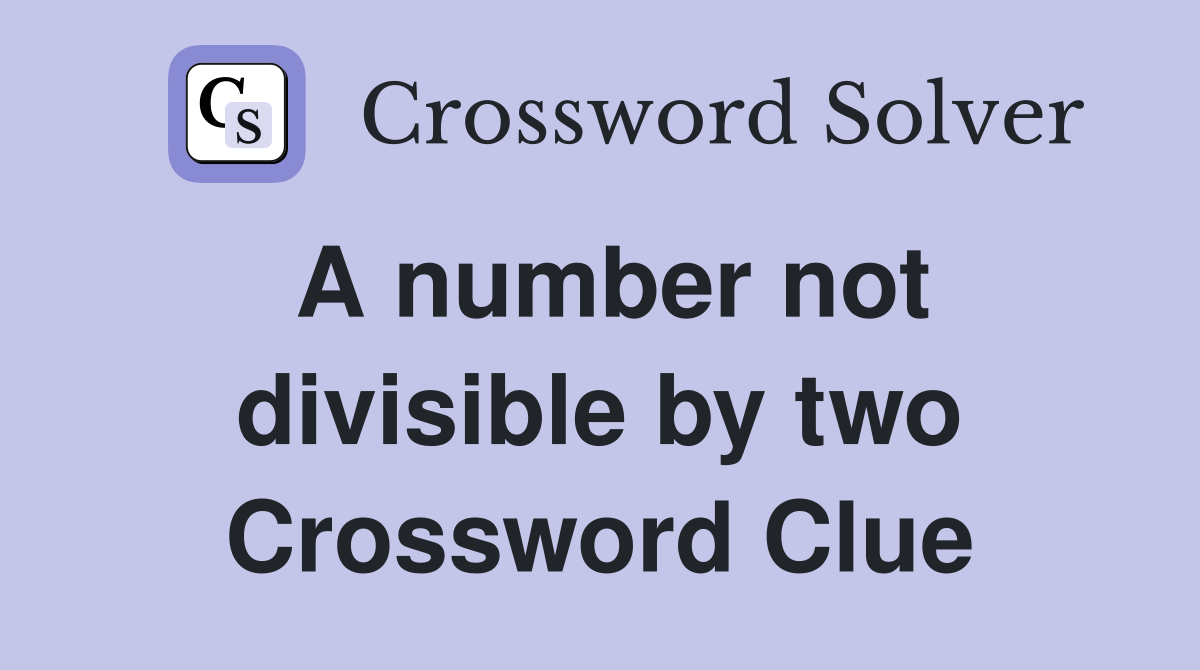 A number not divisible by two Crossword Clue