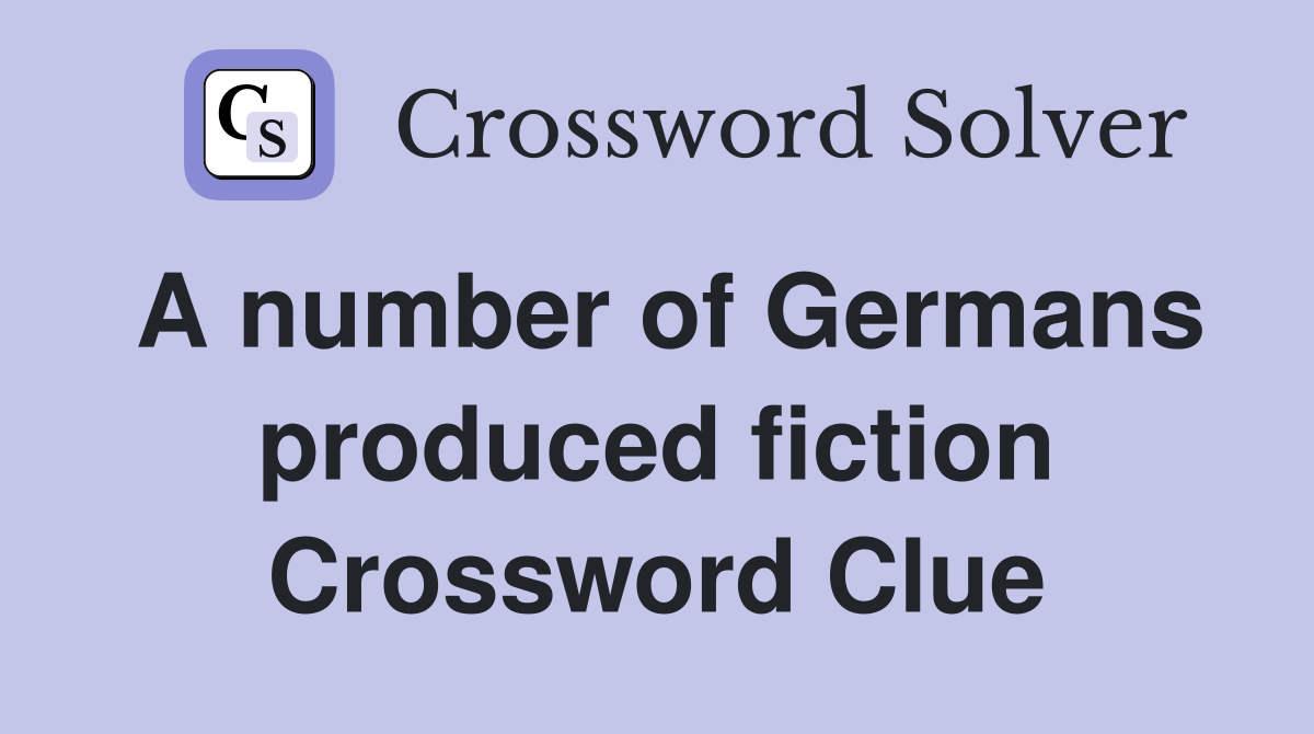 A number of Germans produced fiction Crossword Clue