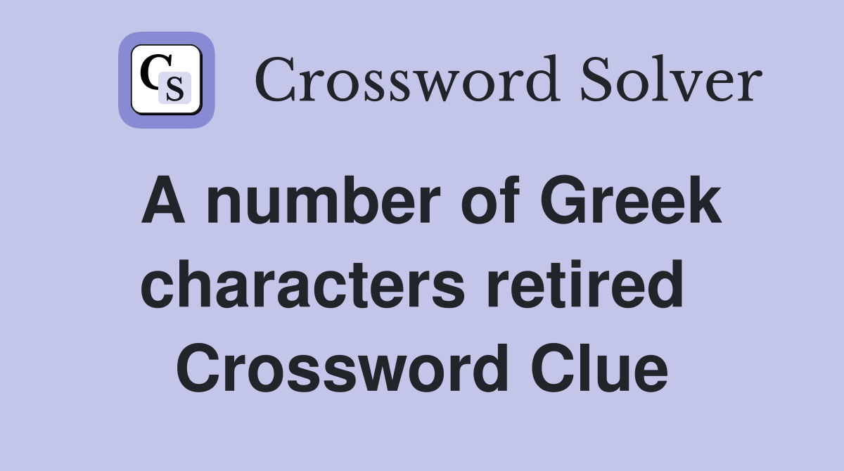 A number of Greek characters retired  Crossword Clue