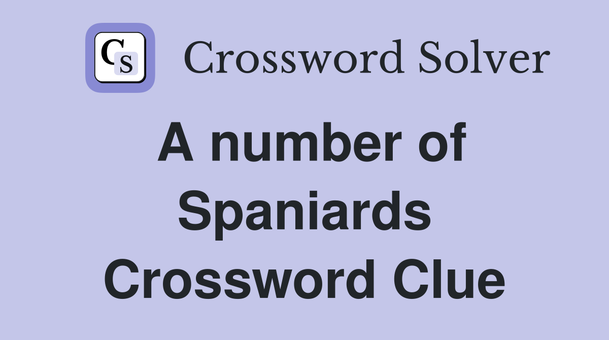 A number of Spaniards Crossword Clue