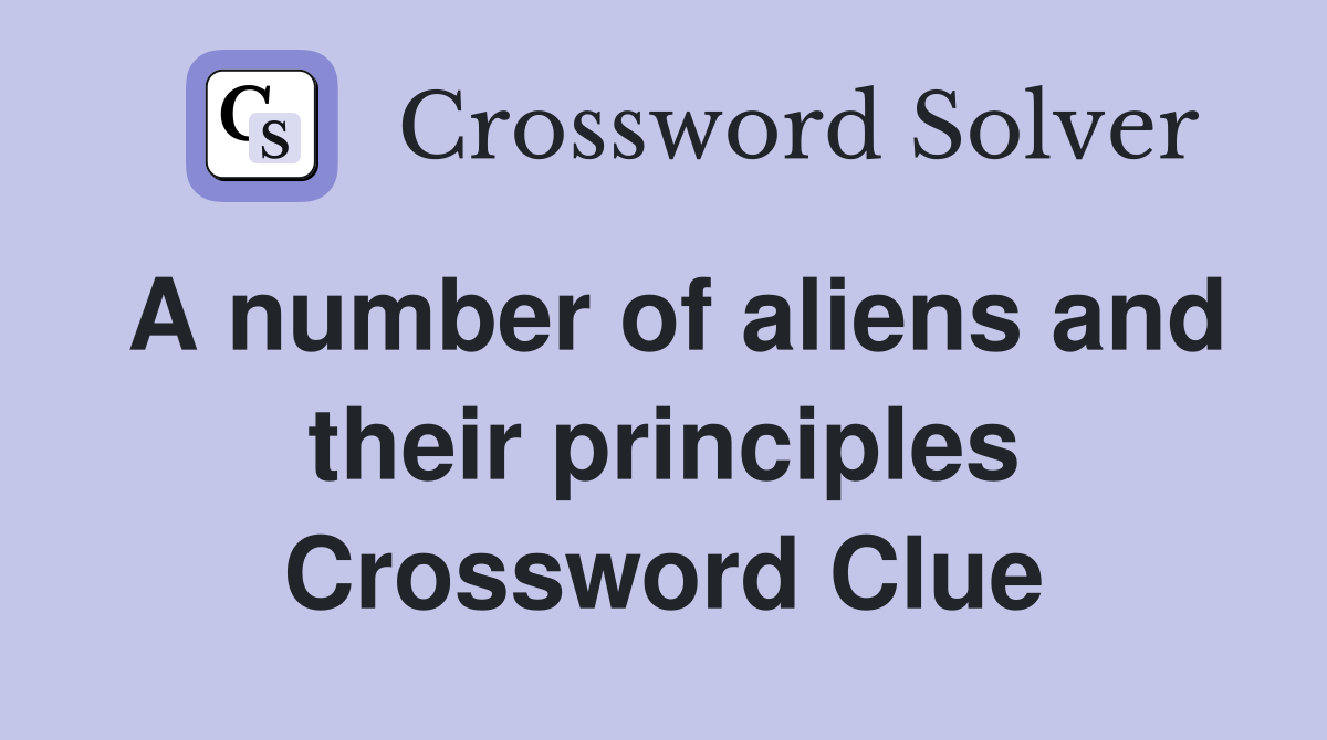 A number of aliens and their principles Crossword Clue