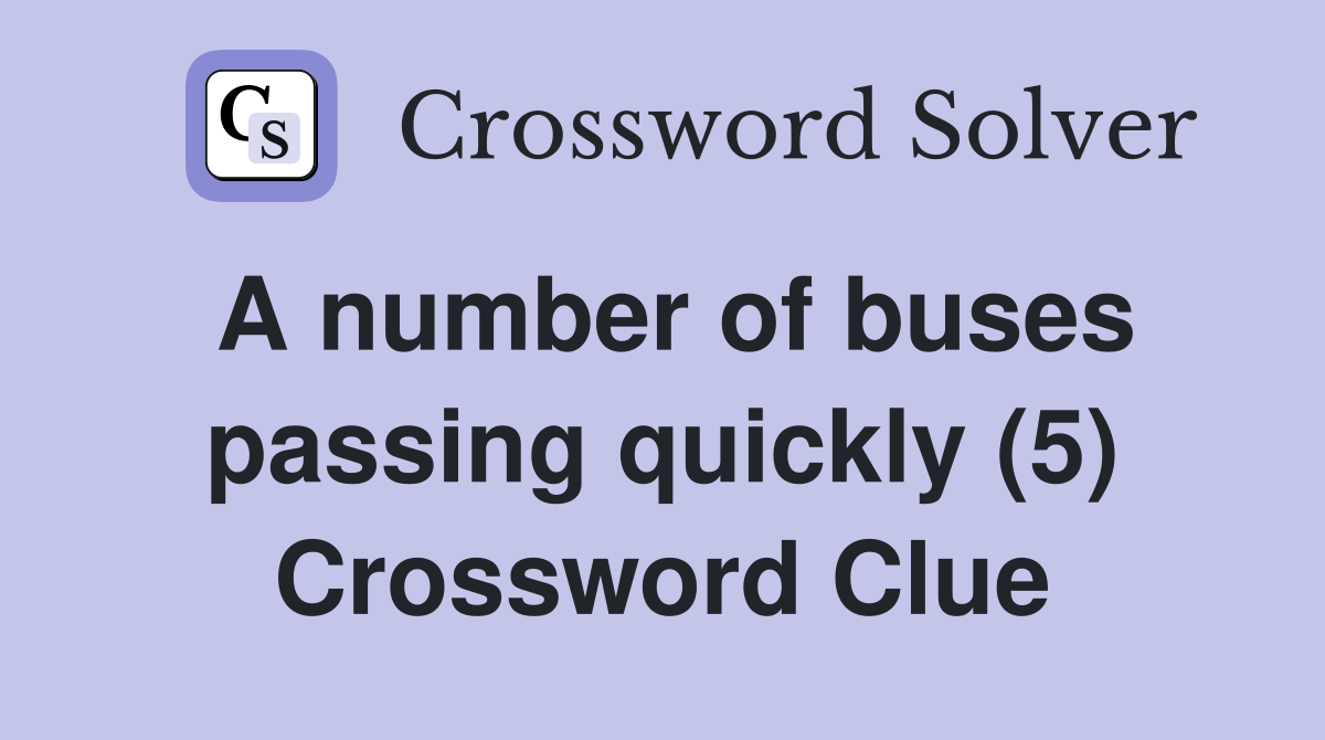 A number of buses passing quickly (5) Crossword Clue