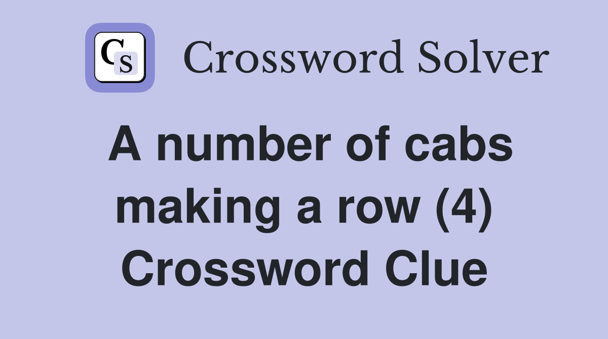 A number of cabs making a row (4) Crossword Clue