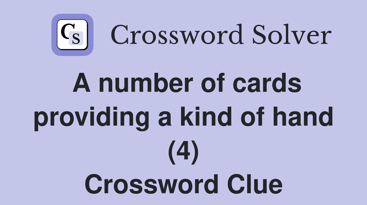 A number of cards providing a kind of hand (4) Crossword Clue