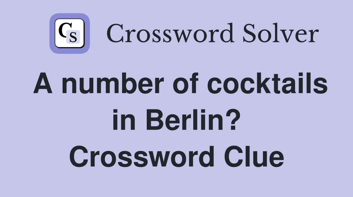 A number of cocktails in Berlin? Crossword Clue