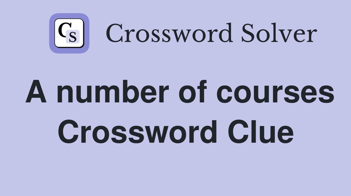 A number of courses Crossword Clue