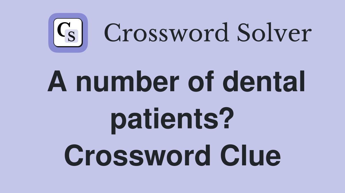 A number of dental patients? Crossword Clue