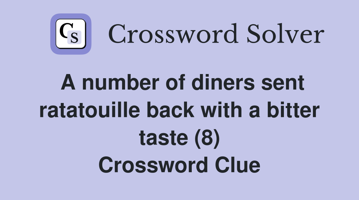 A number of diners sent ratatouille back with a bitter taste (8) Crossword Clue