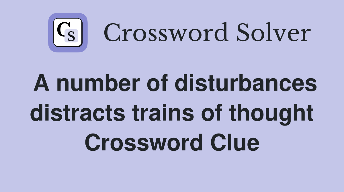 A number of disturbances distracts trains of thought Crossword Clue