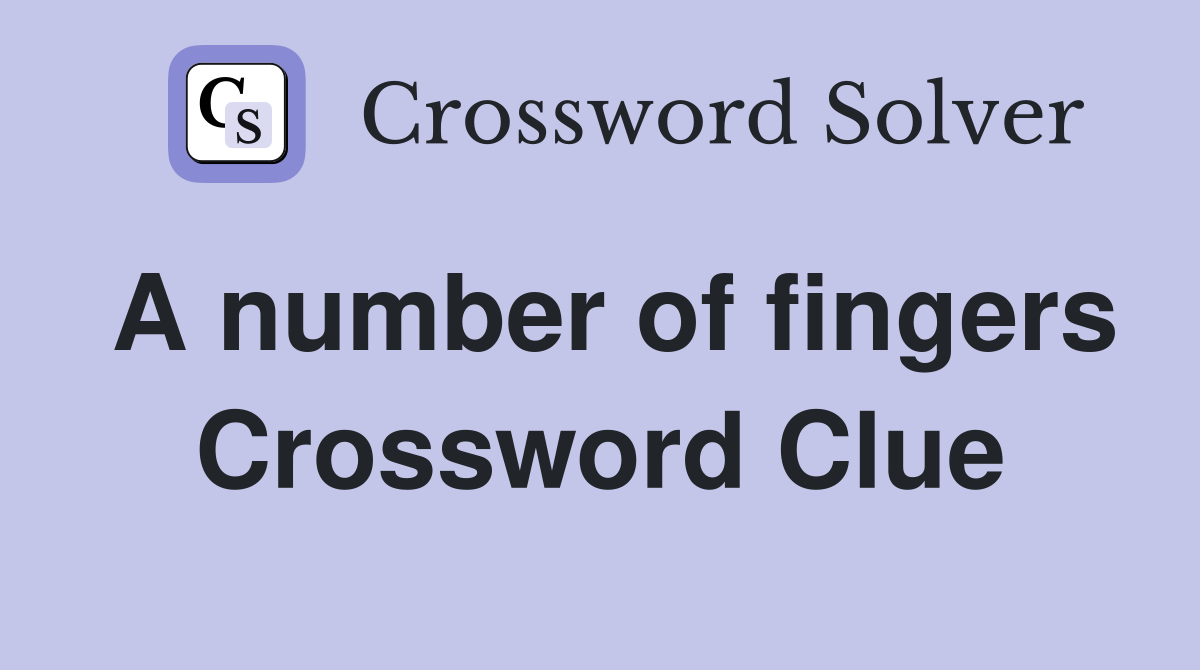 A number of fingers Crossword Clue