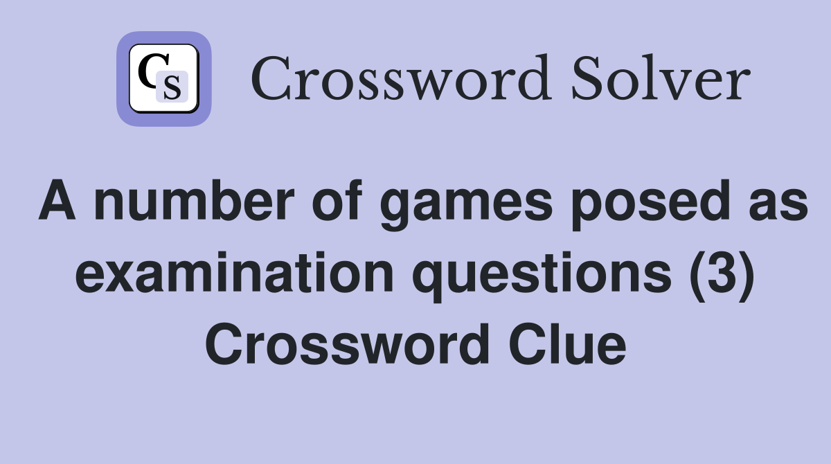 A number of games posed as examination questions (3) Crossword Clue