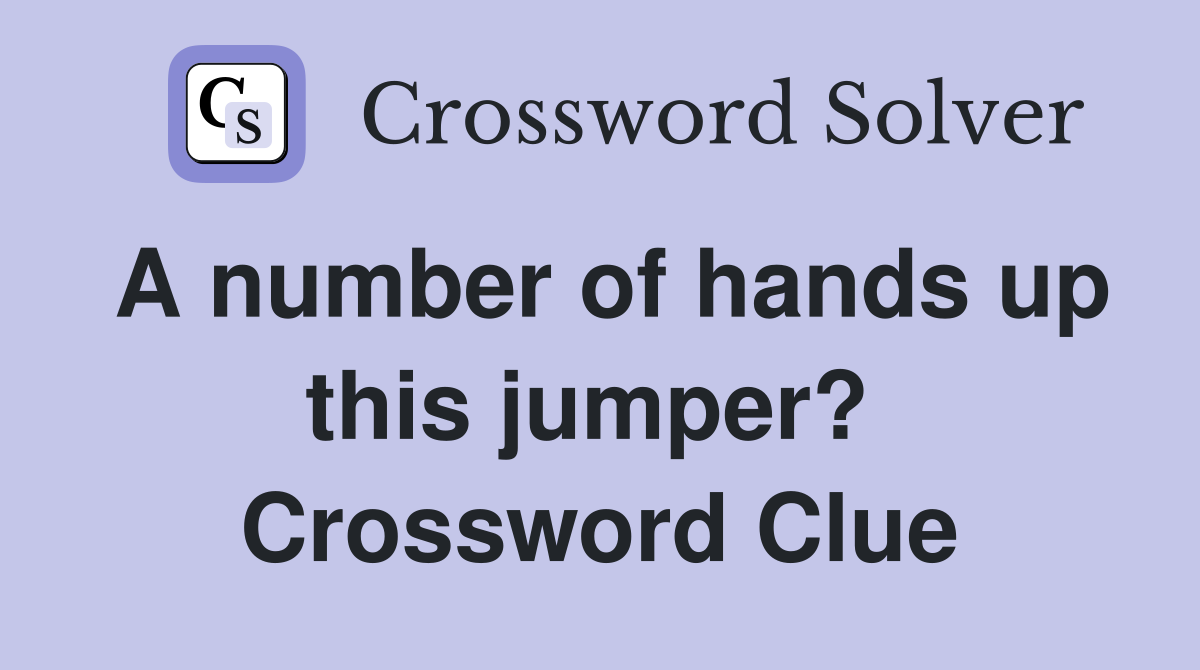 A number of hands up this jumper?  Crossword Clue