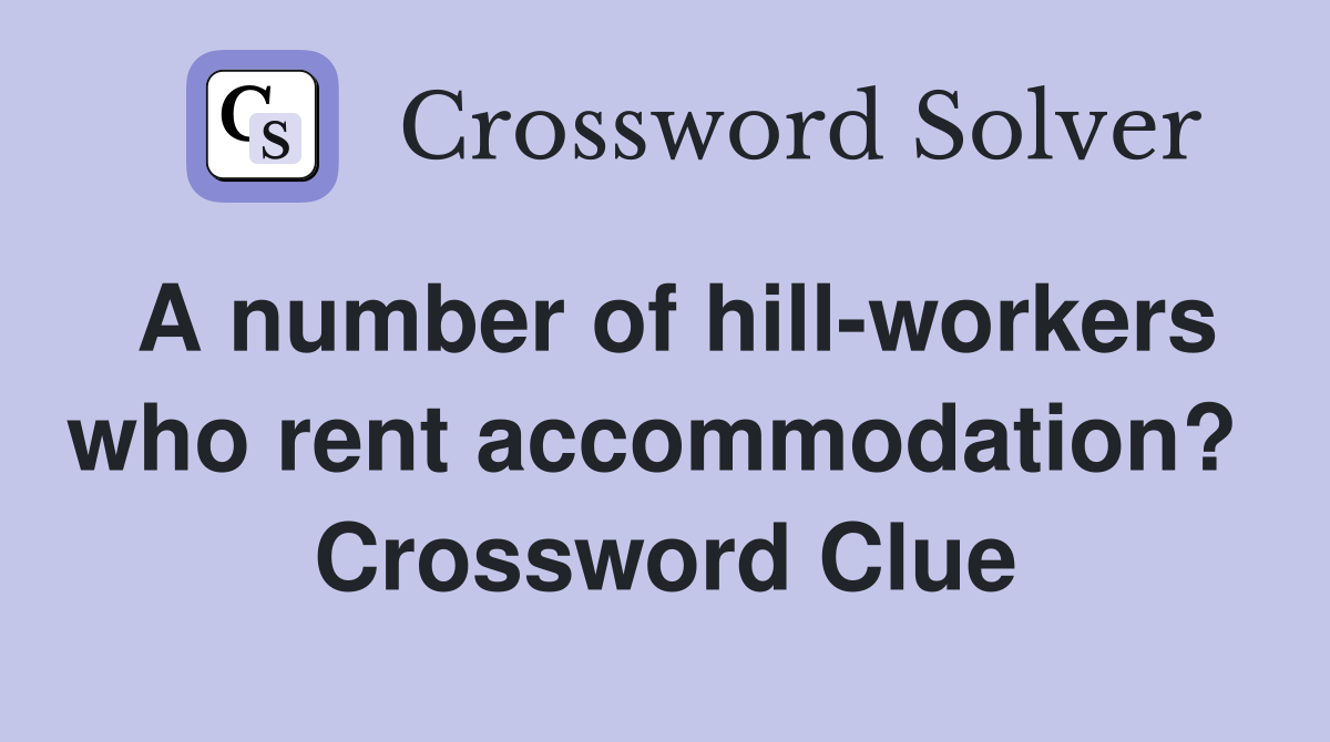 A number of hill-workers who rent accommodation?  Crossword Clue