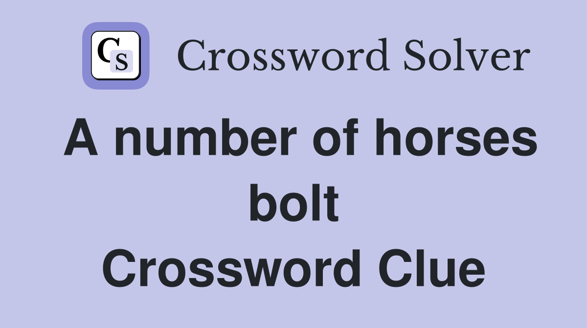 A number of horses bolt Crossword Clue