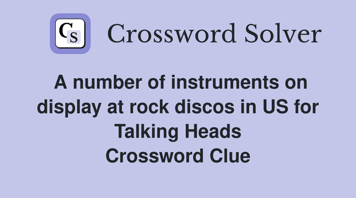 A number of instruments on display at rock discos in US for Talking Heads Crossword Clue