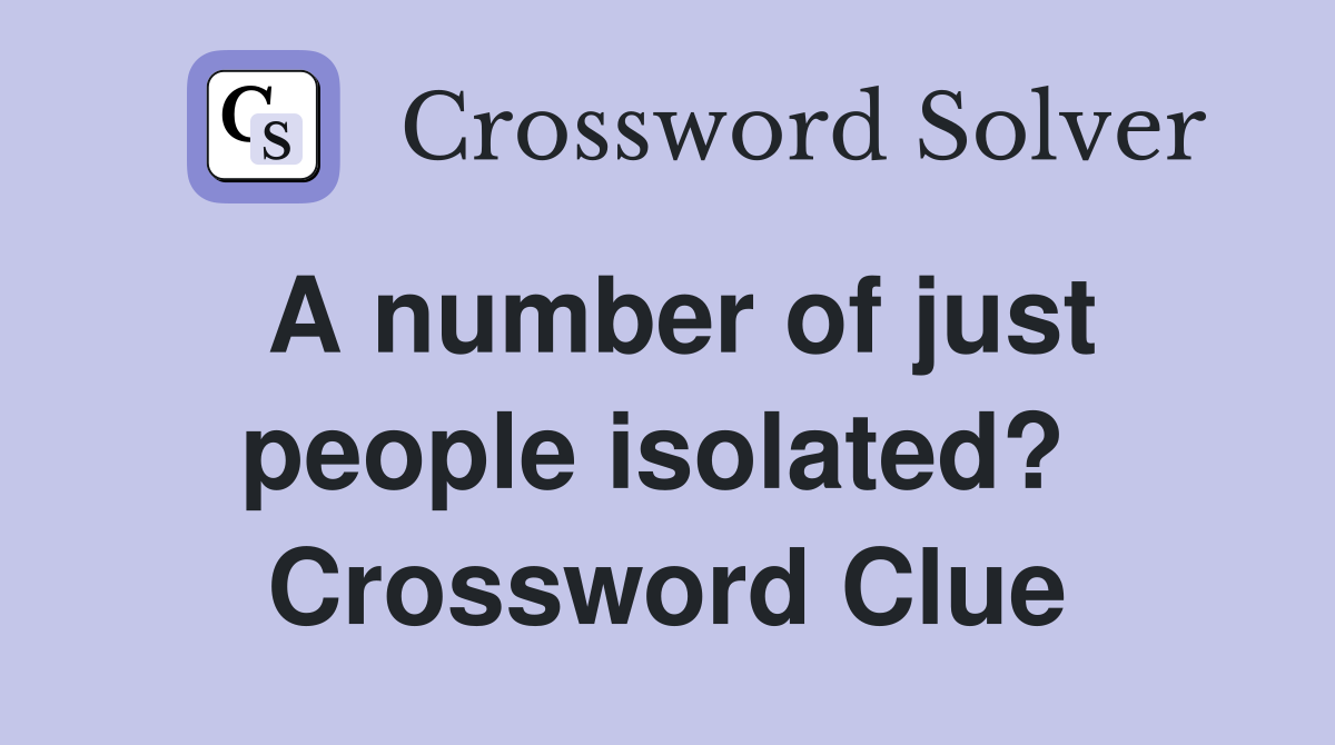 A number of just people isolated?  Crossword Clue
