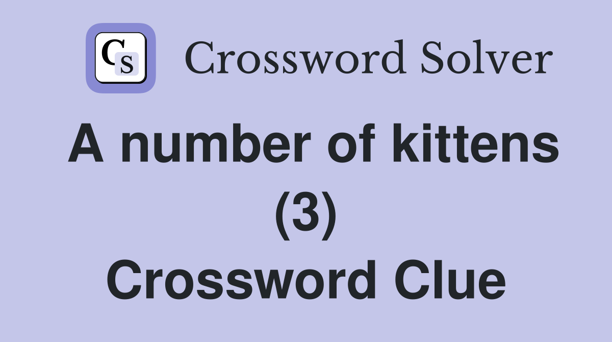 A number of kittens (3) Crossword Clue