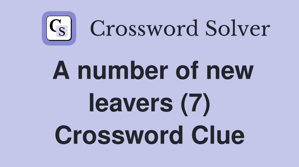 A number of new leavers (7) Crossword Clue