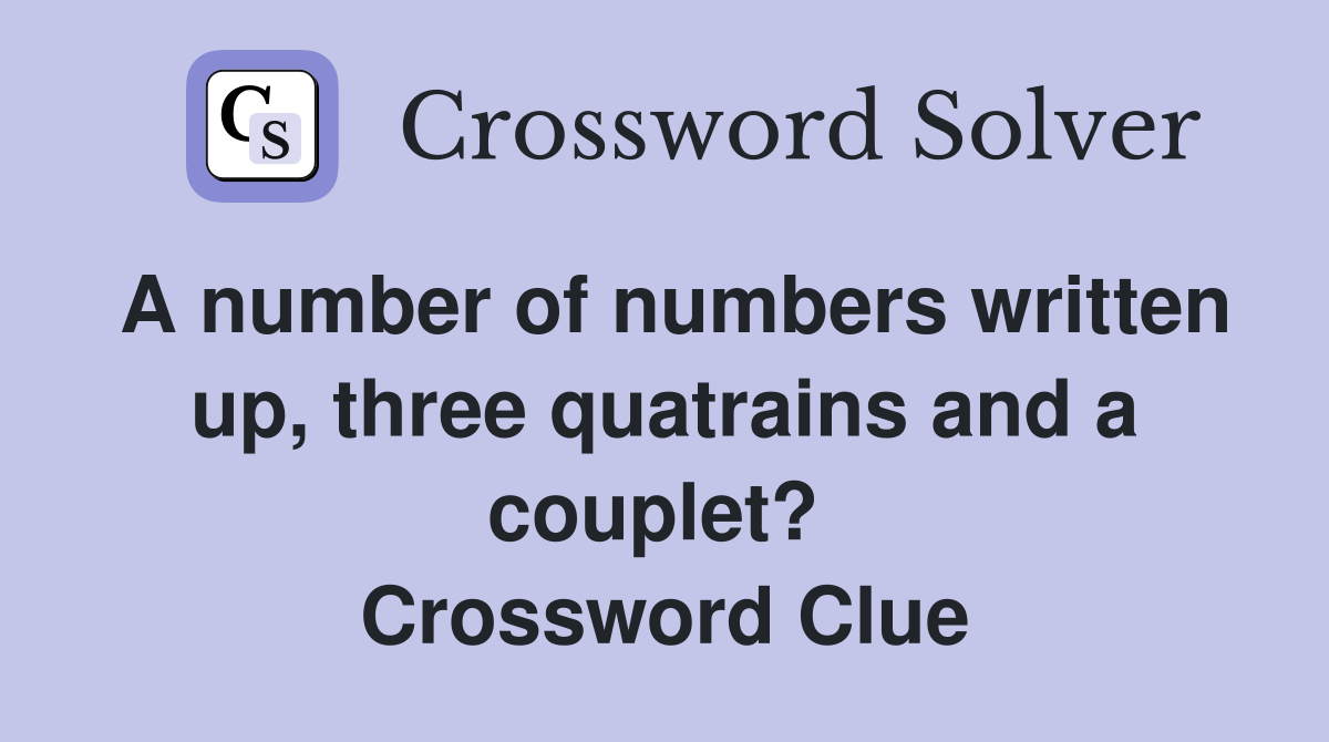 A number of numbers written up, three quatrains and a couplet?  Crossword Clue