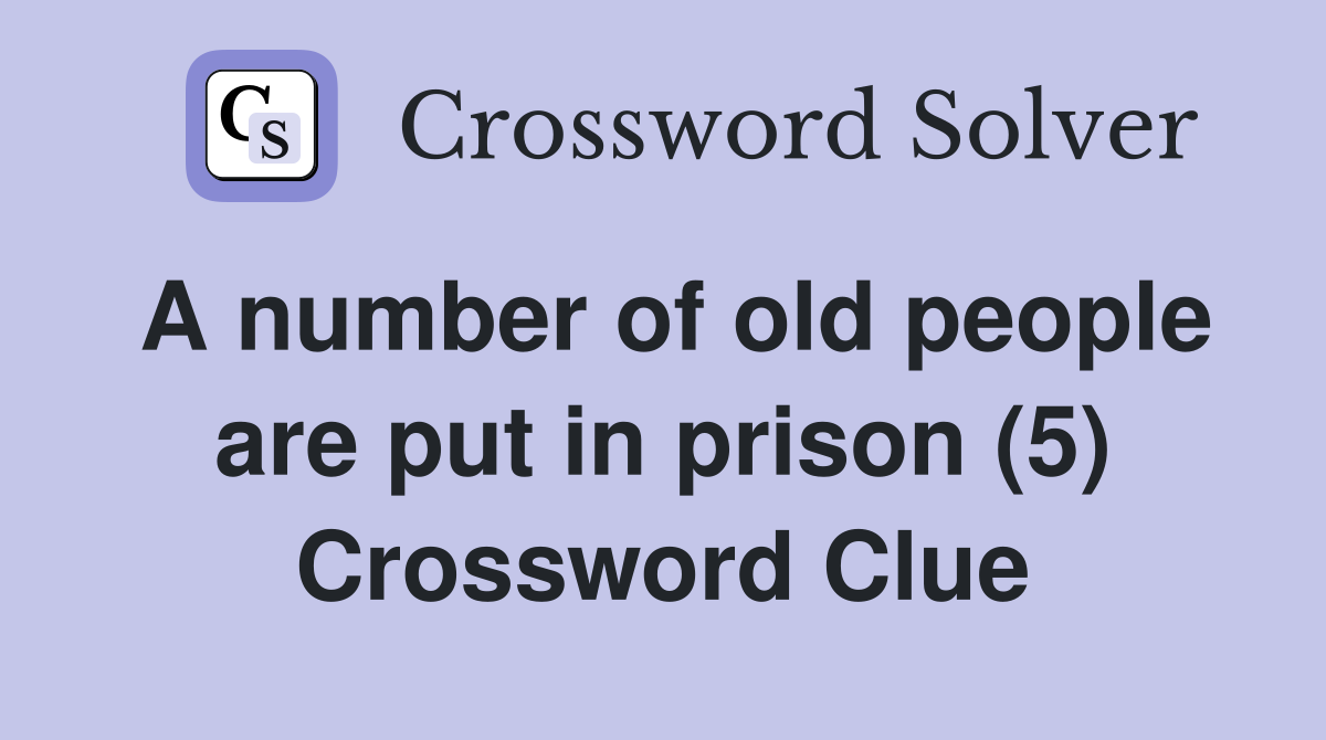 A number of old people are put in prison (5) Crossword Clue