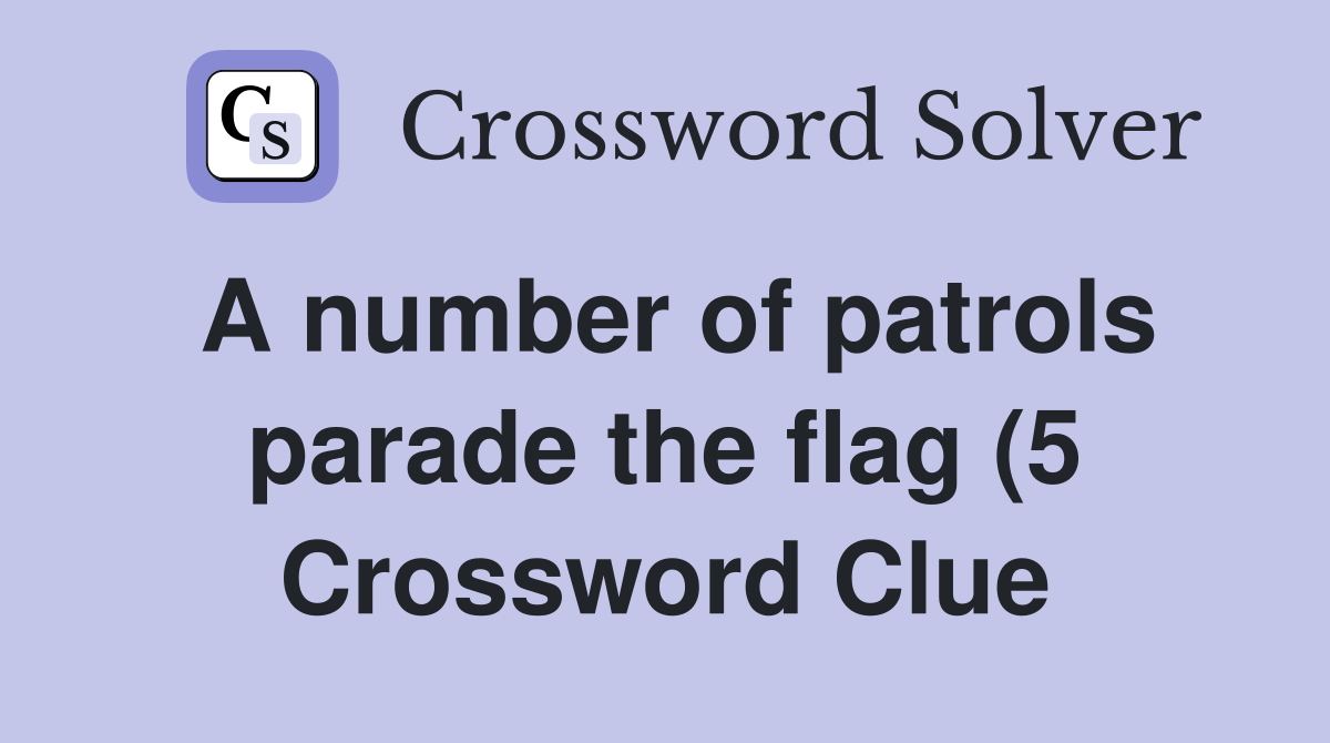 A number of patrols parade the flag (5) Crossword Clue Answers A number of patrols parade the flag (5) Crossword Clue Answers