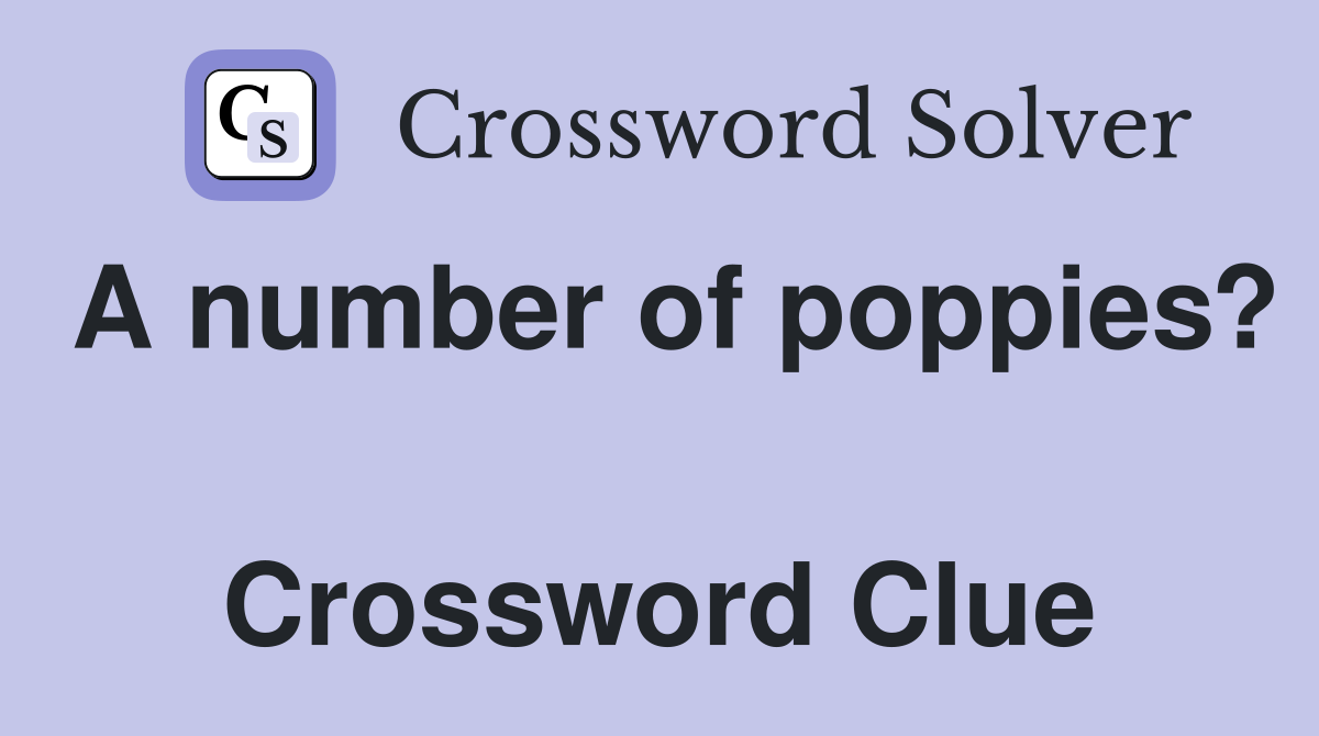 A number of poppies?  Crossword Clue