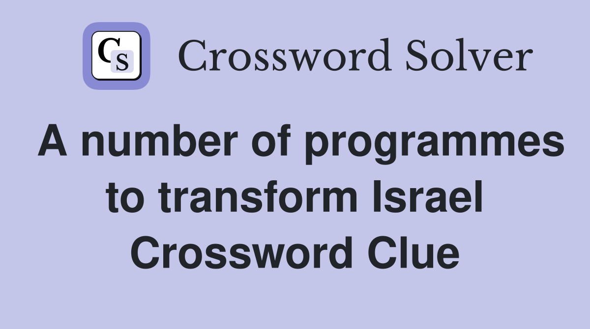 A number of programmes to transform Israel Crossword Clue