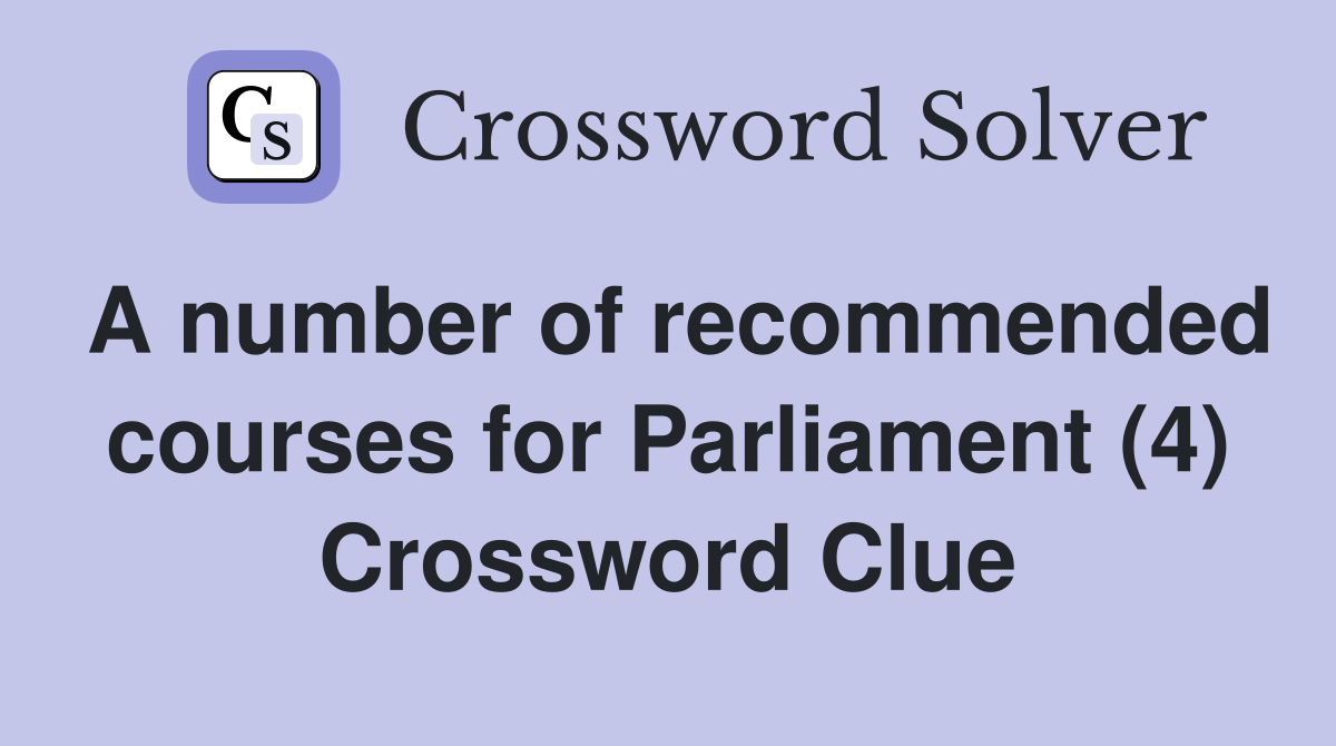 A number of recommended courses for Parliament (4) Crossword Clue