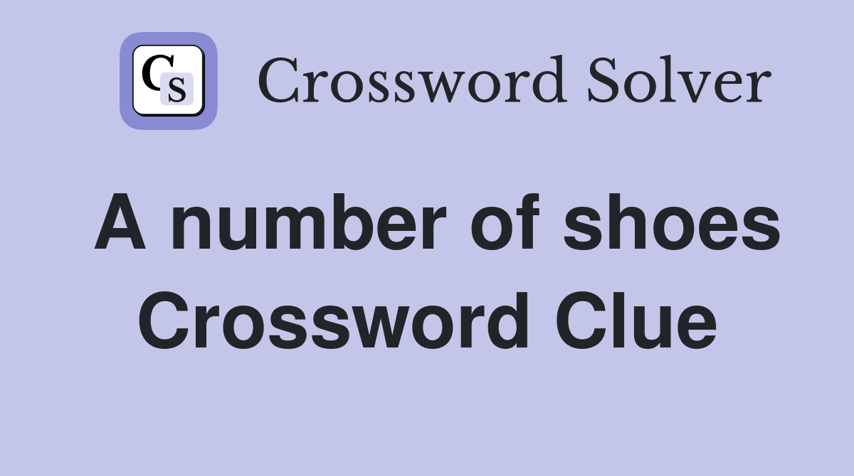 A number of shoes Crossword Clue