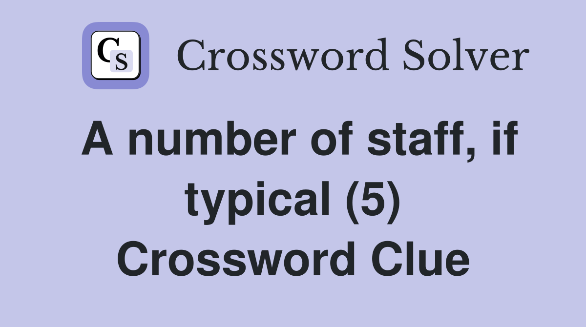 A number of staff, if typical (5) Crossword Clue
