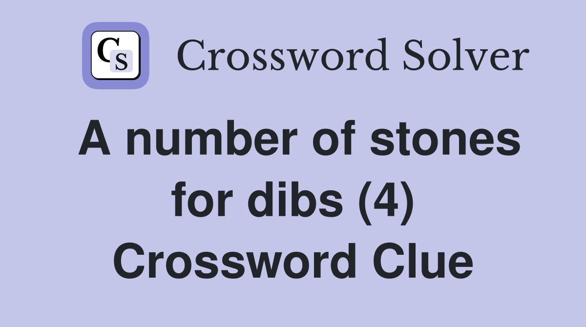 A number of stones for dibs (4) Crossword Clue