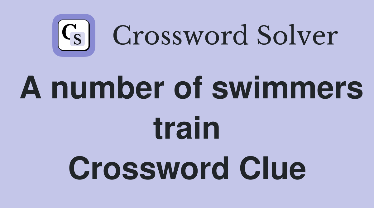 A number of swimmers train Crossword Clue