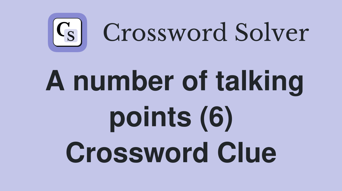 A number of talking points (6) Crossword Clue