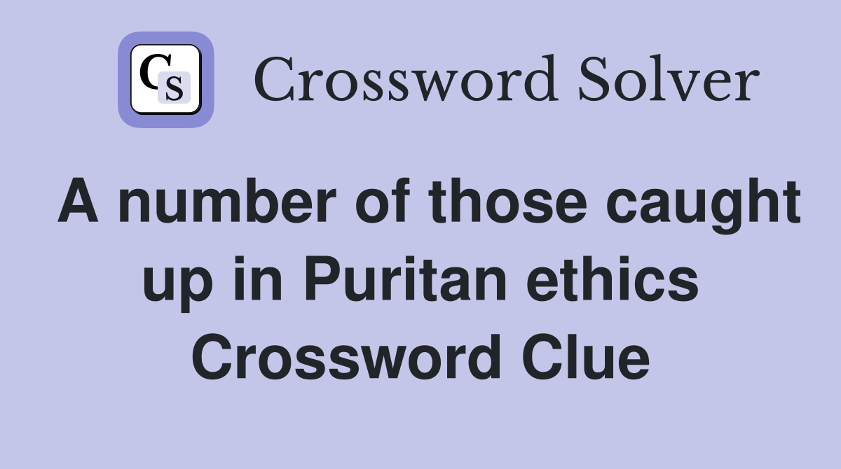 A number of those caught up in Puritan ethics Crossword Clue