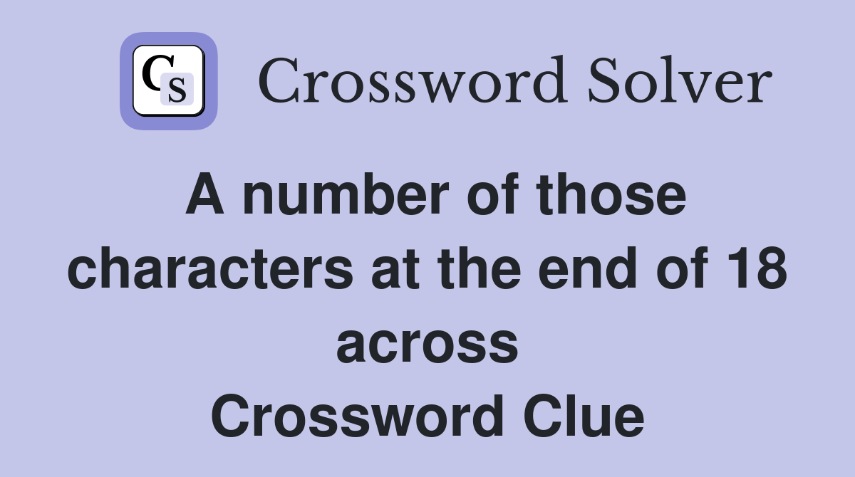 A number of those characters at the end of 18 across Crossword Clue