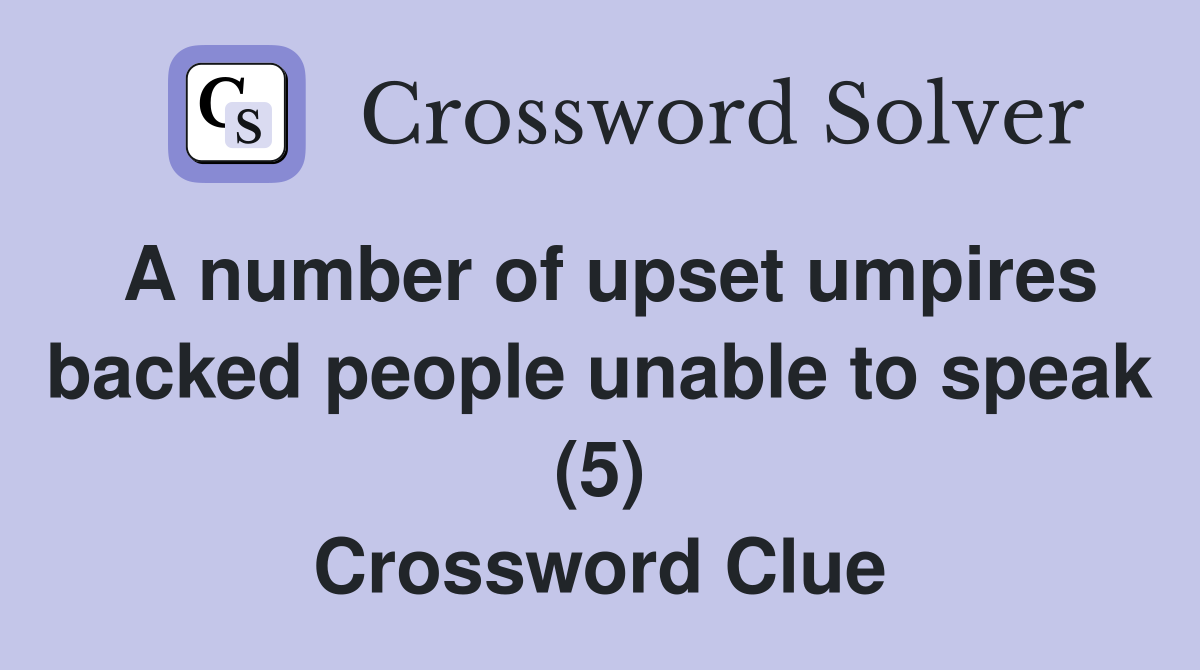A number of upset umpires backed people unable to speak (5) Crossword Clue