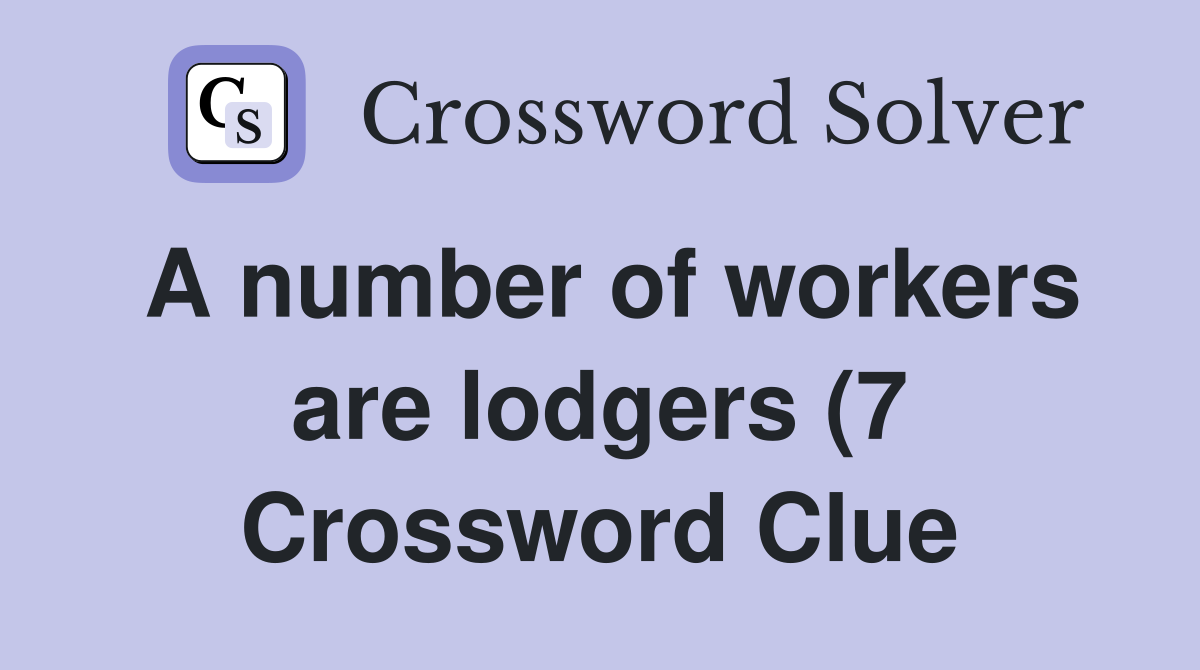 A number of workers are lodgers (7) Crossword Clue Answers A number of workers are lodgers (7) Crossword Clue Answers