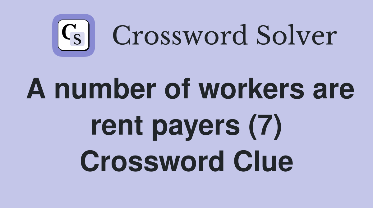 A number of workers are rent payers (7) Crossword Clue