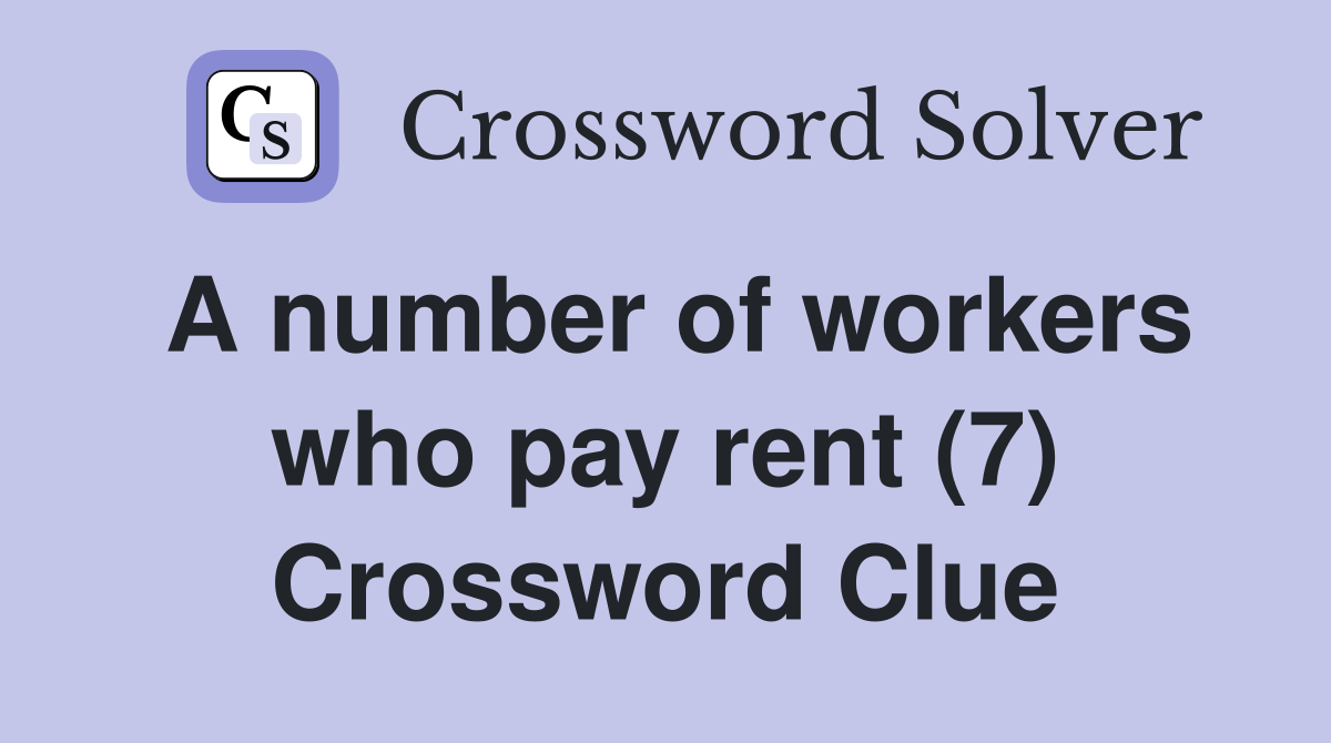 A number of workers who pay rent (7) Crossword Clue