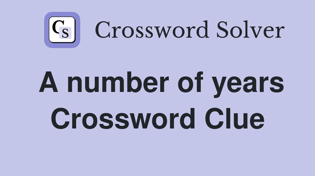 A number of years Crossword Clue
